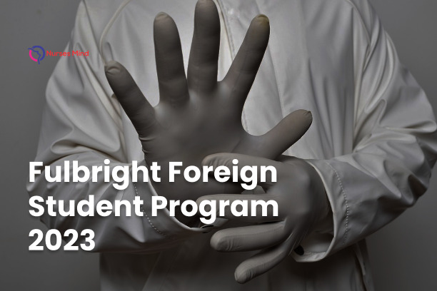 Fulbright Foreign Student Program 2023: A Pathway to Graduate Nursing Studies in the United States