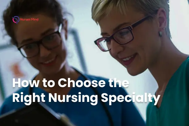 How to Choose the Right Nursing Specialty: A Comprehensive Guide