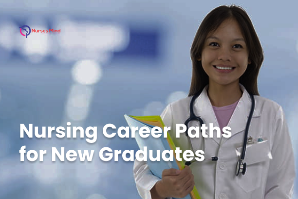 Nursing Career Paths for New Graduates: Exploring Opportunities to Shape Your Future