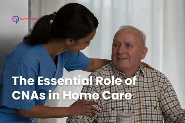 The Essential Role of CNAs in Home Care