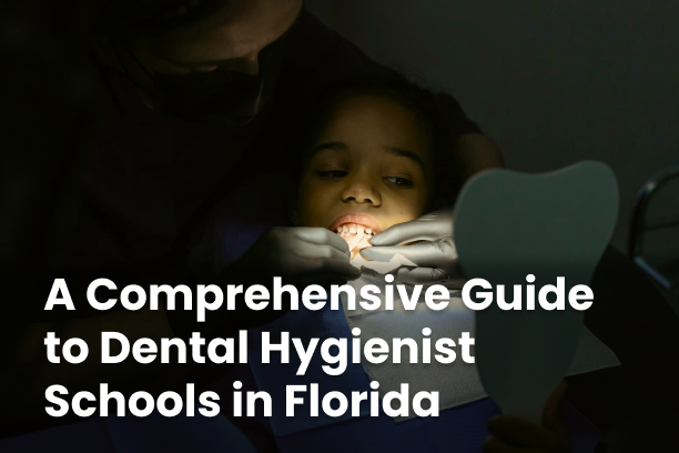 A Comprehensive Guide to Dental Hygienist Schools in Florida