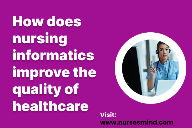 How does nursing informatics improve the quality of healthcare